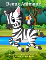 Beaux Animaux - Livre de coloriage pour les garçons et les filles: Animaux de Mer, Animaux de Ferme, Animaux de Jungle, Animaux Des Bois Et Animaux de B08PJQ3CJW Book Cover