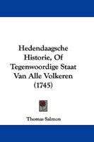 Hedendaagsche Historie, Of Tegenwoordige Staat Van Alle Volkeren (1745) 1104759055 Book Cover