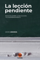La lección pendiente: Ensayos sobre la educación y el emprendimiento (Spanish Edition) 8409699400 Book Cover