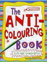 The Anti-Coloring Book: Creative Activities for Ages 6 and Up 0805002464 Book Cover