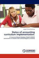 Status of accounting curriculum implementation:: A Concerns-Based Adoption Model (CBAM) assessment in Ashanti and Central Regions of Ghana 3848413477 Book Cover
