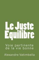 Le Juste Equilibre: Voie pertinente de la vie bonne 1545176892 Book Cover