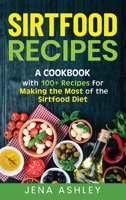 Sirtfood Recipes: A Cookbook with 100+ Recipes for Making the Most of the Sirtfood Diet B08KYYYTCH Book Cover