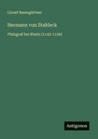 Hermann von Stahleck: Pfalzgraf bei Rhein (1142-1156) 3386463622 Book Cover