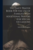 The Daily Prayer Book For the Use of Families With Additional Prayers for Special Occassions 1021319570 Book Cover