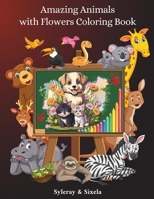 Amazing Animals with Flowers Coloring Book: Cool, Creative and Original Animals Drawings for Toddlers and Kids Ages 6 - 8 B0CPPQ7LK4 Book Cover