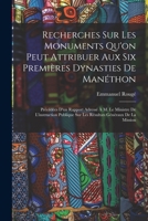 Recherches Sur Les Monuments Qu'on Peut Attribuer Aux Six Premières Dynasties De Manéthon: Précédées D'un Rapport Adressé À M. Le Ministre De ... Généraux De La Mission 1018022198 Book Cover