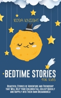 Bedtime Stories for Kids: Beautiful Stories of Adventure and Friendship that Will Help your Children Fall Asleep Quickly and Happily into Their own Dreamworld 1914217608 Book Cover