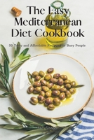 The Easy Mediterranean Diet Cookbook: 50 Tasty and Affordable Recipes For Busy People 1914044746 Book Cover