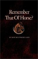 Remember That Ol' Horse? (The Centennial Series of the Association of Former Students, Texas A & M University, No 34) 1585442291 Book Cover