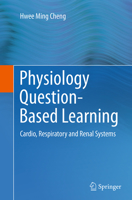 Physiology Question-Based Learning: Cardio, Respiratory and Renal Systems 3319127896 Book Cover