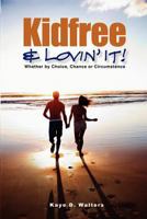 Kidfree & Lovin' It! - Whether by Choice, Chance or Circumstance 0986001422 Book Cover