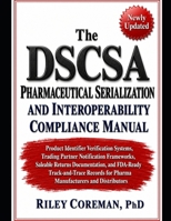 THE DSCSA PHARMACEUTICAL SERIALIZATION AND INTEROPERABILITY COMPLIANCE MANUAL: PRODUCT IDENTIFIER VERIFICATION SYSTEMS, TRADING PARTNER NOTIFICATION ... AND FDA-READY TRACK-AND-TRACE RECORDS B0H1HDDLXW Book Cover