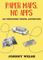 Paper Maps, No Apps: An Unplugged Travel Adventure 0996307893 Book Cover