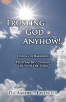Trusting God Anyhow 0982947666 Book Cover