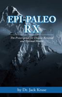 Epi-paleo Rx: The Prescription for Disease Reversal and Optimal Health 0989057739 Book Cover