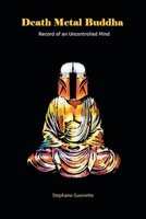 Death Metal Buddha: Record of an Uncontrolled Mind 1669867439 Book Cover