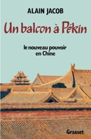 Un balcon à Pékin: Le nouveau pouvoir en Chine (Littérature) 2246278813 Book Cover