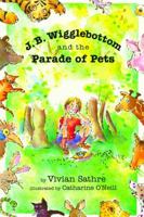 J. B. Wigglebottom And The Parade Of Pets 148142159X Book Cover
