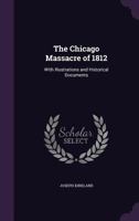 The Chicago Massacre of 1812, with Illustrations and Historical Documents 1017180598 Book Cover