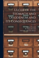 Ulcer of the Stomach and Duodenum and Its Consequences 1013324188 Book Cover