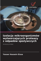 Izolacja mikroorganizmów wytwarzajacych proteazy z odpadów spozywczych (Polish Edition) 620891874X Book Cover