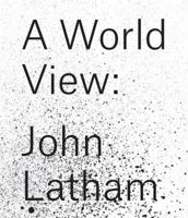 A World View: John Latham 3960980906 Book Cover