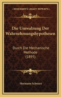Die Umwalzung Der Wahrnehmungshypothesen: Durch Die Mechanische Methode (1895) 1168469759 Book Cover