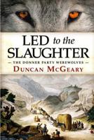 Led to the Slaughter: The Donner Party Werewolves: A Virginia Reed Adventure 172381153X Book Cover