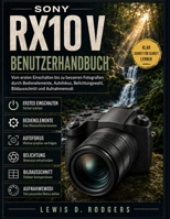Sony RX10 V Benutzerhandbuch: Vom ersten Einschalten bis zu besseren Fotografien durch Bedienelemente, Autofokus, Belichtungswahl, Bildausschnitt und Aufnahmemodi (German Edition) B0HHK2PRLQ Book Cover
