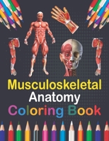 Musculoskeletal Anatomy Coloring Book: Human Body and Human Anatomy Learning Workbook. Muscular System Coloring Book.Kids Anatomy Coloring Book.Human B08W7DMRJS Book Cover
