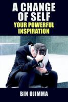 A Change Of Self: Your Powerful Inspiration 1420889001 Book Cover