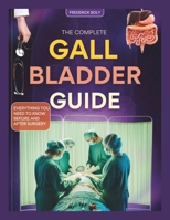 THE COMPLETE GALLBLADDER GUIDE: EVERYTHING YOU NEED TO KNOW BEFORE AND AFTER SURGERY B0FQ55RPSP Book Cover