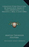 Catalogue D'Une Collection De Manuscrits Arabes Et Turcs Appartenant A La Maison E. J. Brill A Leide (1886) 1160825068 Book Cover