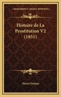 Histoire De La Prostitution V2 (1851) 1160450609 Book Cover