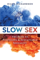 Slow Sex: The Path to Fulfilling and Sustainable Sexuality 159477367X Book Cover