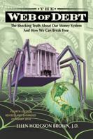 WEB OF DEBT: The Shocking Truth About Our Money System -- The Sleight of Hand That Has Trapped Us in Debt and How We Can Break Free