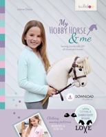 My Hobby Horse & Me: Sewing, handicrafts, DIY all about stick horses 1039172660 Book Cover