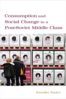 Consumption and Social Change in a Post-Soviet Middle Class 0804761698 Book Cover