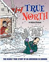 True North: The Nearly True Story of an American in Canada 1438225407 Book Cover