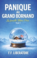 Panique au Grand-Bornand: La Famille Blanc-Praz (La Famille Blanc-Praz — Un cosy mystery déjanté en plein cœur des Alpes françaises !) (French Edition) B0GLL711YQ Book Cover