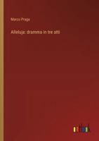 Alleluja: dramma in tre atti (Italian Edition) 3368909266 Book Cover