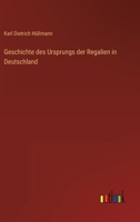 Geschichte Des Ursprungs Der Regalien in Deutschland 1161184953 Book Cover