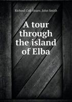 A Tour Through the Island of Elba 1015922732 Book Cover