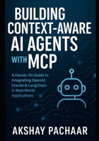 Building Context-Aware AI Agents with MCP: A Hands-On Guide to Integrating OpenAI, Claude & LangChain in Real-World Applications B0FJMNF1Q5 Book Cover