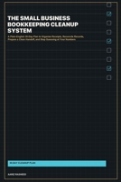 The Small Business Bookkeeping Cleanup System: A Plain-English 30-Day Plan to Organize Receipts, Reconcile Records, Prepare a Clean Handoff, and Stop Guessing at Your Numbers B0H9XJB3B1 Book Cover