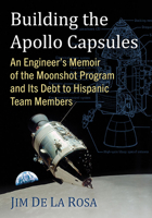 Building the Apollo Capsules: An Engineer's Memoir of the Moonshot Program and Its Debt to Hispanic Team Members 1476687196 Book Cover