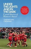 Under the Lights and In the Dark: Untold Stories of Women’s Soccer 178578319X Book Cover