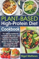 Plant-Based High-Protein Diet Cookbook: The Ultimate Nutritional Guidebook with Vegan and Vegetarian High-Protein Delicious Easy and Fast Recipes for Muscle Growth and Energy Boost for Athletic B08NZ3Y647 Book Cover