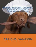 Bones, Biscuits, Cookies, & Other Delights for Your Pooch 1494930005 Book Cover